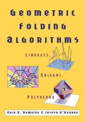 Geometric Folding Algorithms - Erik D. Demaine, Joseph O'Rourke