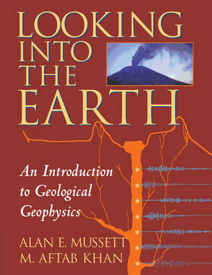 Looking into the Earth - Alan E. Mussett, M. Aftab Khan