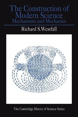 The Construction of Modern Science - Richard S. Westfall