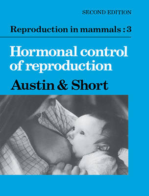 Reproduction in Mammals: Volume 3, Hormonal Control of Reproduction - 