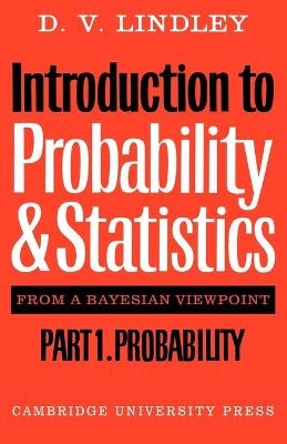 Introduction to Probability and Statistics from a Bayesian Viewpoint, Part 1, Probability - D. V. Lindley