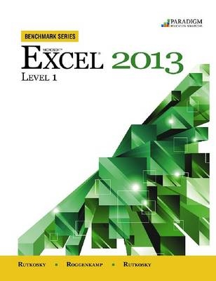 Benchmark Series: Microsoft® Excel 2013 Level 1 - Nita Rutkosky, Denise Seguin, Audrey Roggenkamp, Ian Rutkosky