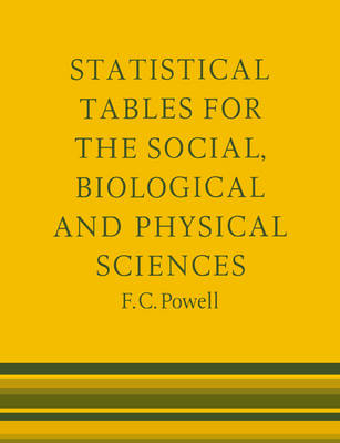 Statistical Tables for the Social Biological and Physical Sciences - F. C. Powell