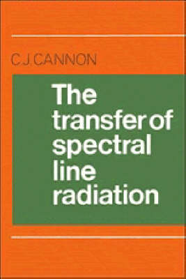 The Transfer of Spectral Line Radiation - C. J. Cannon