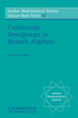 Continuous Semigroups in Banach Algebras - Allan M. Sinclair