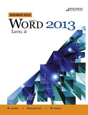 Benchmark Series: Microsoft® Word 2013 Level 2 - Nita Rutkosky, Denise Seguin, Audrey Roggenkamp, Ian Rutkosky