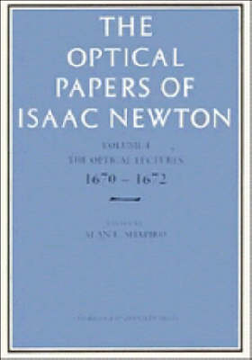 The Optical Papers of Isaac Newton: Volume 1, The Optical Lectures 1670–1672 - 