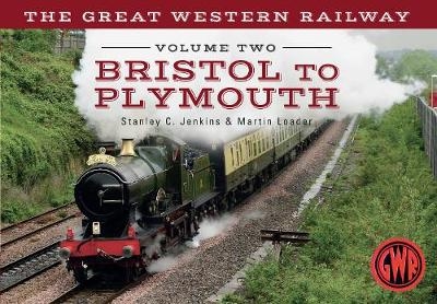 The Great Western Railway Volume Two Bristol to Plymouth - Stanley C. Jenkins, Martin Loader