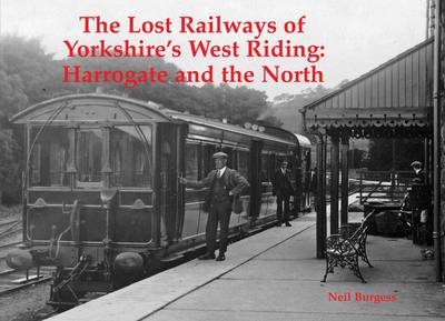 The Lost Railways of Yorkshire's West Riding - Neil Burgess