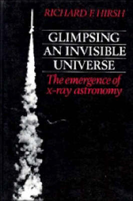 Glimpsing an Invisible Universe - Richard F. Hirsh