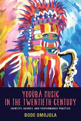 Yorùbá Music in the Twentieth Century - Bode Omojola