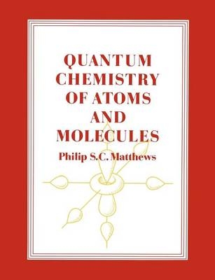 Quantum Chemistry of Atoms and Molecules - Philip S. C. Matthews