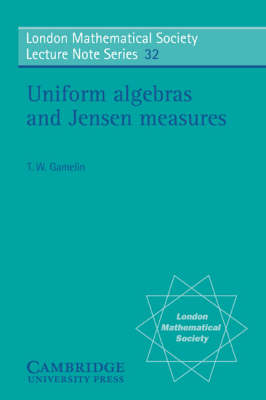 Uniform Algebras and Jensen Measures - T. W. Gamelin