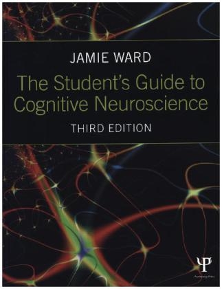 The Student's Guide to Cognitive Neuroscience - Jamie Ward