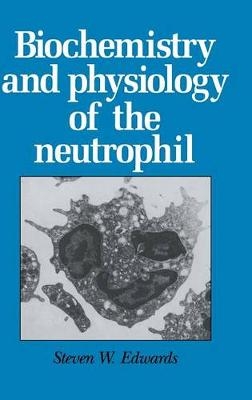 Biochemistry and Physiology of the Neutrophil - Steven W. Edwards