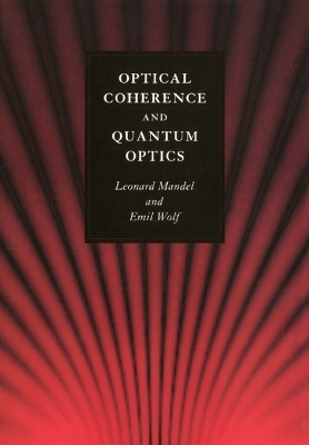 Optical Coherence and Quantum Optics - Leonard Mandel, Emil Wolf