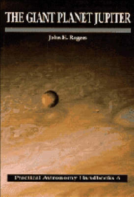 The Giant Planet Jupiter - John H. Rogers