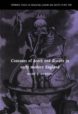 Contours of Death and Disease in Early Modern England - Mary J. Dobson