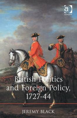 British Politics and Foreign Policy, 1727-44 - Jeremy Black