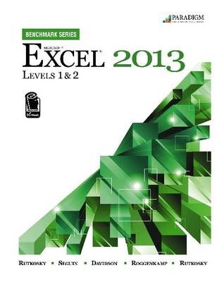 Benchmark Series: Microsoft® Excel 2013 Levels 1 and 2 - Nita Rutkosky, Denise Seguin, Audrey Roggenkamp, Ian Rutkosky