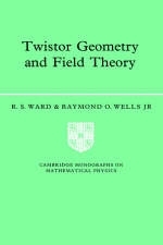 Twistor Geometry and Field Theory - R. S. Ward, Jr Wells  Raymond O.