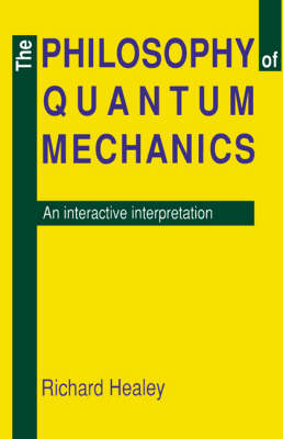 The Philosophy of Quantum Mechanics - Richard A. Healey