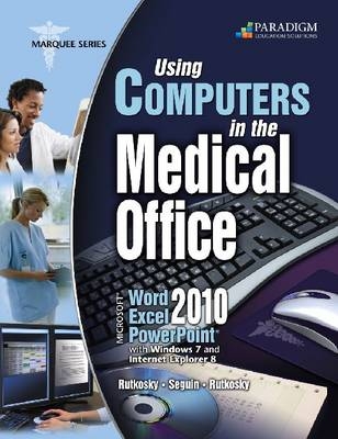 Using Computers in the Medical Office: Microsoft® Word, Excel, and PowerPoint 2010 - Nita Rutkosky, Denise Seguin, Audrey Roggenkamp, Ian Rutkosky