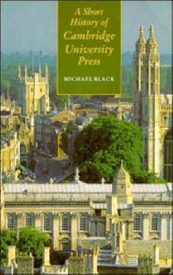 A Short History of Cambridge University Press - Michael Black