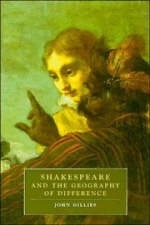 Shakespeare and the Geography of Difference - John Gillies