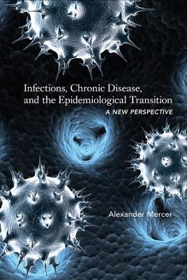 Infections, Chronic Disease, and the Epidemiological Transition - Alexander Mercer