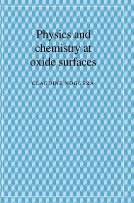 Physics and Chemistry at Oxide Surfaces - Claudine Noguera