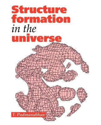 Structure Formation in the Universe - T. Padmanabhan