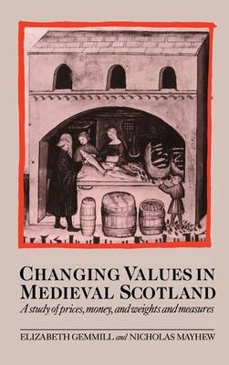 Changing Values in Medieval Scotland - Elizabeth Gemmill, Nicholas Mayhew