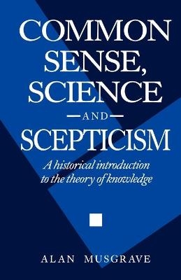 Common Sense, Science and Scepticism - Alan Musgrave