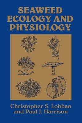 Seaweed Ecology and Physiology - Christopher S. Lobban, Paul J. Harrison