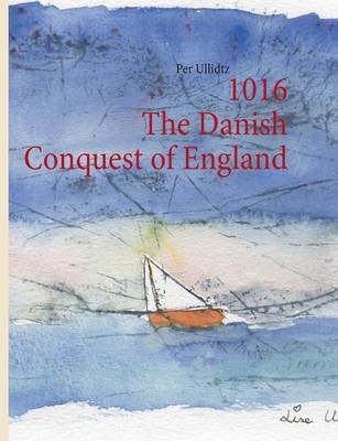 1016 The Danish Conquest of England - Per Ullidtz