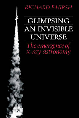 Glimpsing an Invisible Universe - Richard F. Hirsh