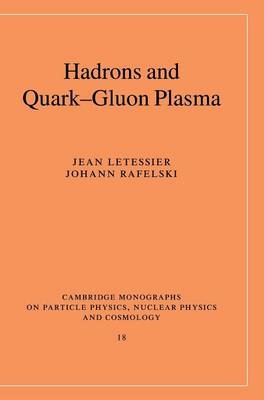 Hadrons and Quark–Gluon Plasma - Jean Letessier, Johann Rafelski