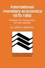 International Monetary Economics, 1870–1960 - M. June Flanders