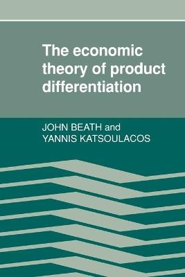 The Economic Theory of Product Differentiation - John Beath, Yannis Katsoulacos