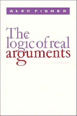 The Logic of Real Arguments - Alec Fisher