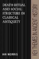 Death-Ritual and Social Structure in Classical Antiquity - Ian Morris