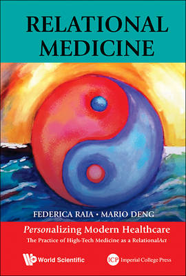 Relational Medicine: Personalizing Modern Healthcare - The Practice Of High-tech Medicine As A Relationalact - Mario C Deng, Federica Raia