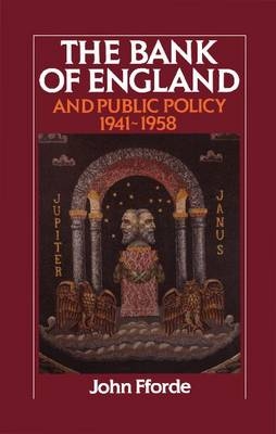 The Bank of England and Public Policy, 1941–1958 - John Fforde