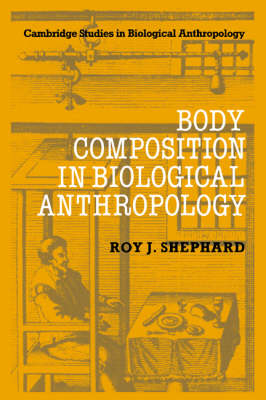 Body Composition in Biological Anthropology - Roy J. Shephard