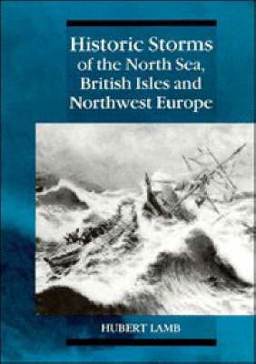 Historic Storms of the North Sea, British Isles and Northwest Europe - Hubert Lamb