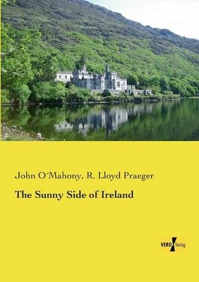 The Sunny Side of Ireland - John OÂ´Mahony, R. Lloyd Praeger