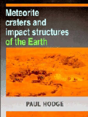 Meteorite Craters and Impact Structures of the Earth - Paul Hodge