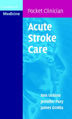 Acute Stroke Care - Ken Uchino, Jennifer Pary, James Grotta