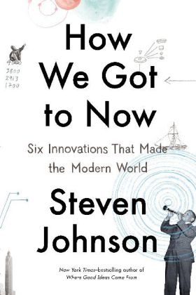 How We Got to Now - Steven Johnson